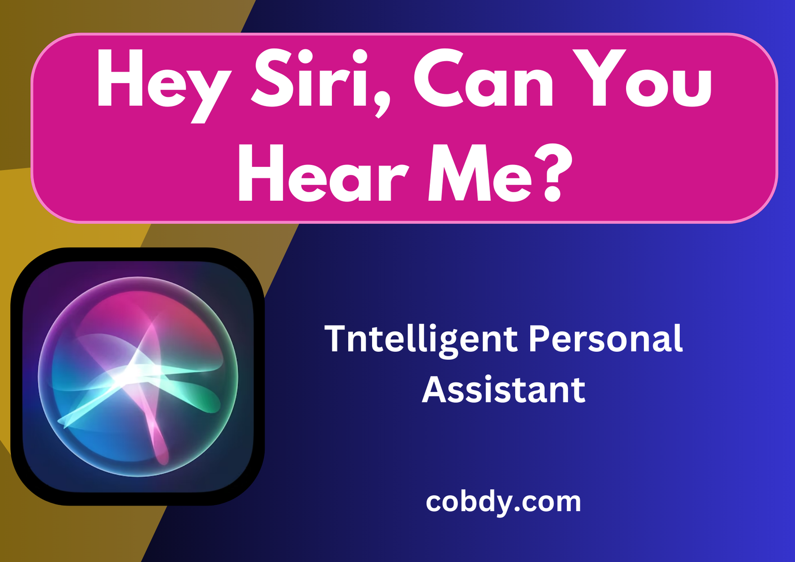 Hey Siri, can you hear me? Siri, the intelligent personal assistant built into Apple devices.